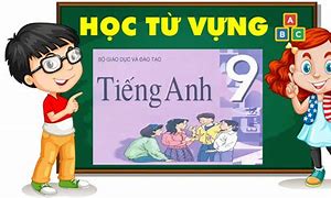 Chương Trình Tiếng Anh Lớp 9 Cũ