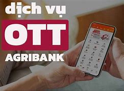 Dịch Vụ Ott Agribank Là Gì